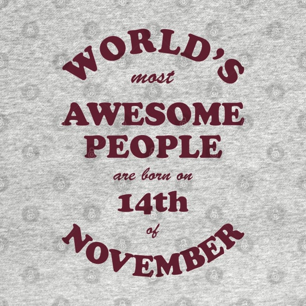 World's Most Awesome People are born on 14th of November by Dreamteebox